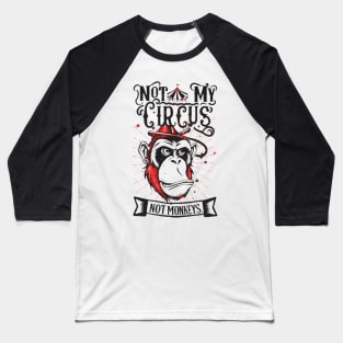 Not My Circus Not My Monkeys funny sarcastic messages sayings and quotes Baseball T-Shirt